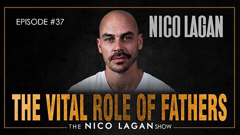 The Vital Role of Fathers | The Nico Lagan Show
