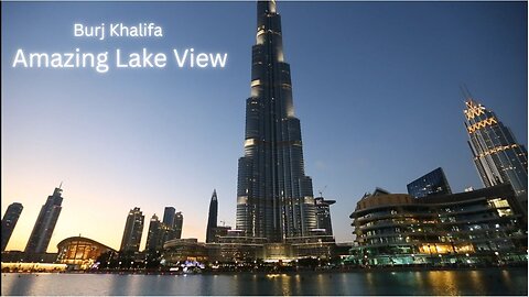 A Tall Building Called Burj Khalifa Amazing Lake View