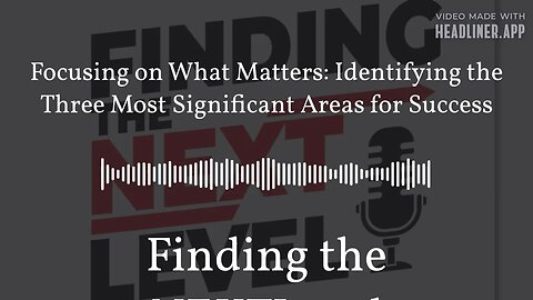 Focusing on What Matters: Identifying the Three Most Significant Areas for Success | Finding the...