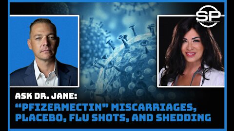Ask Dr. Jane: "PfizerMectin", Miscarriages, Placebo, Flu Shots, Shedding