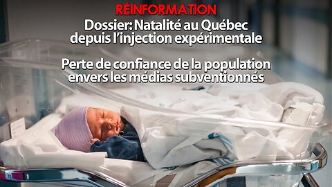 RÉINFORMATION 16/11/2023 - DOSSIER: LA NATALITÉ AU QUÉBEC DEPUIS L'INJECTION EXPÉRIMENTALE