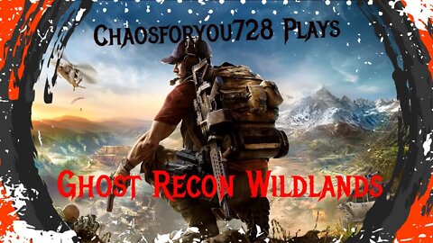 Chaosforyou728 Plays Tom Clancey's Ghost Recon Wildlands