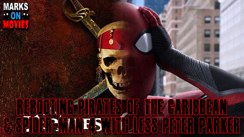 Rebooting Pirates of the Caribbean & Spider-Man 4 with Less Peter Parker