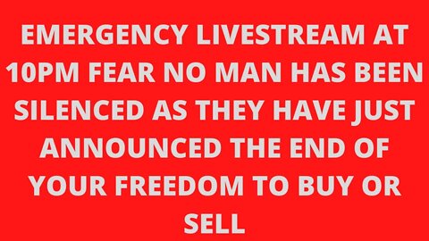EMERGENCY LIVESTREAM THEY HAVE JUST ANNOUNCED THE END OF YOUR FREEDOM TO BUY OR SELL WITH A SMILE