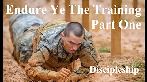 Endure Ye The Training - Part One - Discipleship