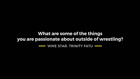 Trinity Fatu passions outside of wrestling