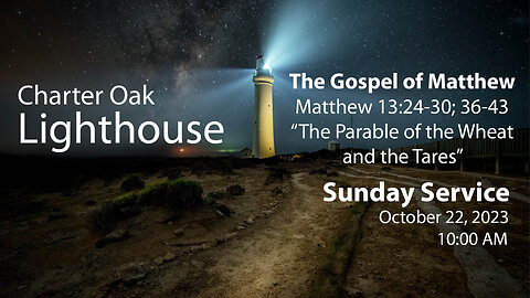 Church Service - Sunday, Oct. 22, 2023 - Matt. 13:24-30; 36-43 - "Parable of the Wheat & the Tares"