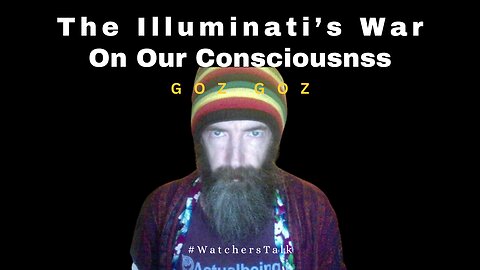 The Illuminati's War On Our Consciousness