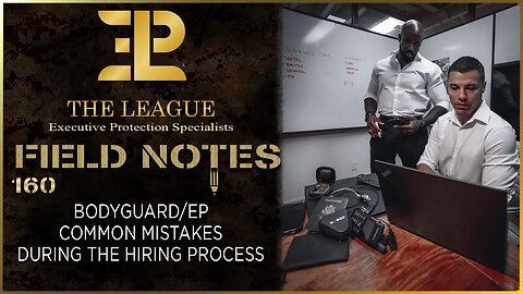 Bodyguard/Executive Protection Common Mistakes During The Hiring Process⚜️Field Note 160