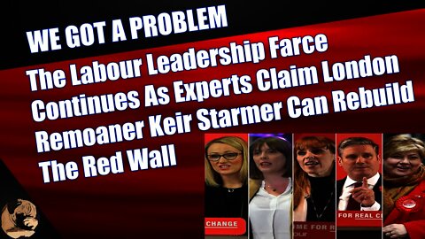 Delusional Experts Claim Remoaner Keir Starmer Can Rebuild The Red Wall & Terrify Boris Johnson