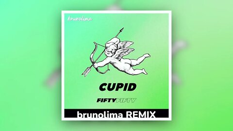 Cupid (brunolima REMIX) - FIFTY FIFTY