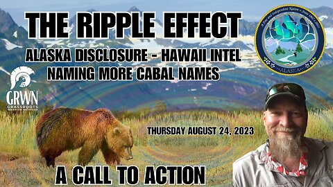 THE RIPPLE EFFECT: CALL TO ACTION - Disclosure Alaska, Hawaii intel and naming more CABAL names