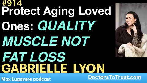 GABRIELLE LYON a | Protect Aging Loved Ones: focus on QUALITY MUSCLE NOT FAT LOSS