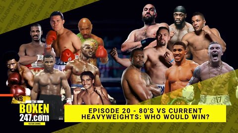 80's vs current heavyweights: who would win? | Boxen247 with Kristian | Talkin Fight