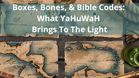 Boxes, Bones, And Bible Codes: What YaHuWaH Has Revealed