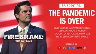 Episode 70 LIVE: The Pandemic Is Over – Firebrand with Matt Gaetz