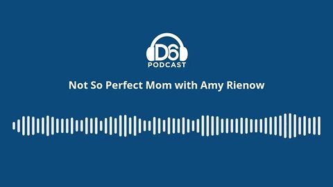 D6 Family: Not So Perfect Mom with Amy Rienow
