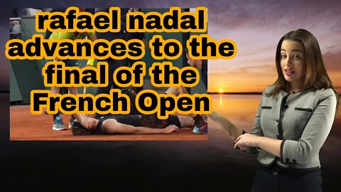 rafael nadal advances to the final of the French Open.