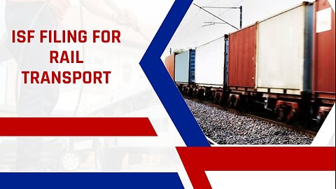 ISF Filing For Rail Transport: A Step-by-Step Guide