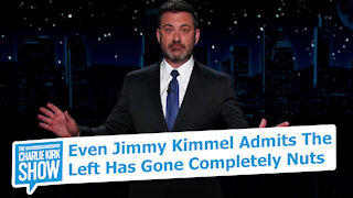 Even Jimmy Kimmel Admits The Left Has Gone Completely Nuts