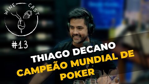 Winecast #13 – Thiago (Degas) Decano – Campeão Mundial de Poker