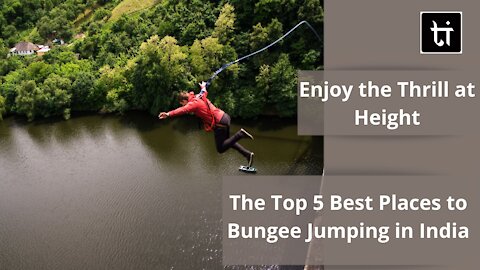 The Top 5 Best Places to Bungee Jumping in India