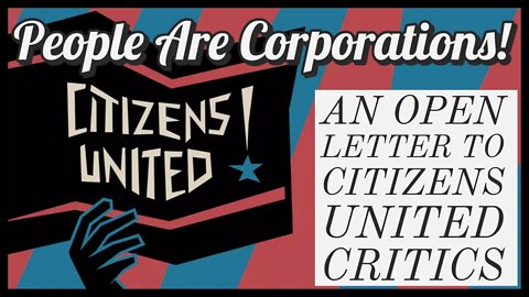 People Are Corporations - An Open Letter To Citizens United Haters
