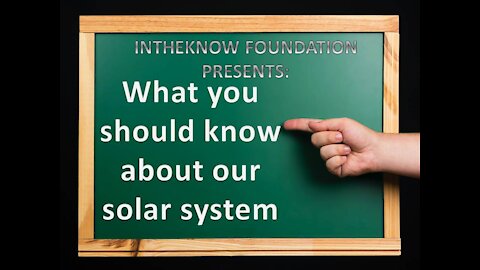 INTHEKNOW - WHAT YOU SHOULD KNOW ABOUT OUR SOLAR SYSTEM