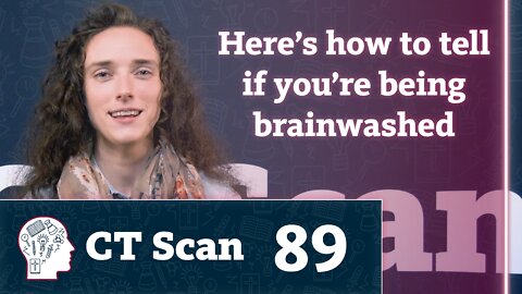 Recognizing “Brainwashing” Messages (CT Scan, Episode 89)