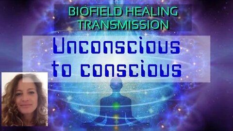 Make the unconscious, conscious with this biofield to biofield healing transmission .