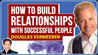 How to Build Relationships with Successful People: How Thoughts Become Things, Douglas Vermeeren