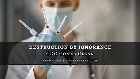 Destruction by Ignorance: CDC Comes Clean