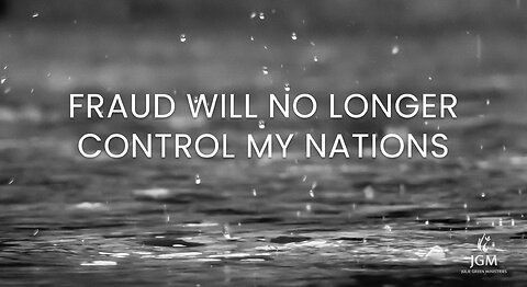 FRAUD WILL NO LONGER CONTROL MY NATIONS