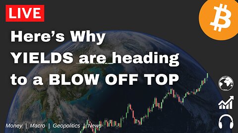 Here's Why YIELDS are heading to a BLOW OFF TOP!