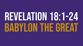 Revelation 18:1-24: Babylon the Great