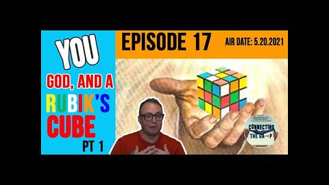 Episode 17 - You, God, and a Rubik's Cube Pt. 1
