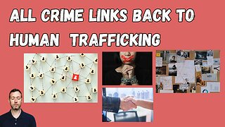 ALL CRIME IS LINKED TO HUMAN TRAFFICKING