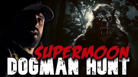 We Hunted Dogman On The Supermoon!
