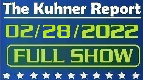 The Kuhner Report 02/28/2022 [FULL SHOW] Putin's war crimes in Ukraine continue for the FIFTH day. Mad dictator Putin threatens nuclear war