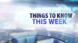 Things to Know This Week
