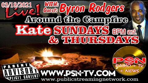 PSN RADIO TV! Around the Campfire with Kate! Guest Byron Rodgers