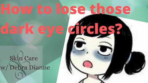 How to lose those dark eye circles.