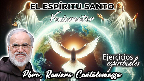 El Espíritu Santo: Venicreator - Padre Raniero Cantalamessa