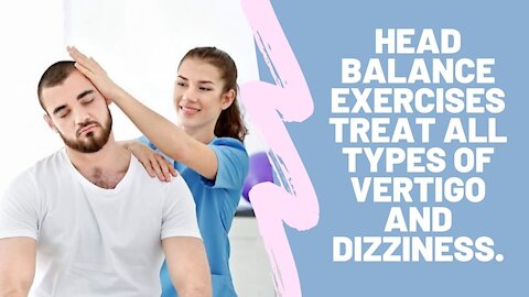 Vertigo Exercises - Head Balance Exercises Treat All Types of Vertigo and Dizziness.