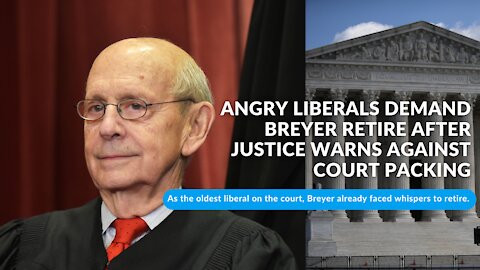 Angry liberals demand Breyer retire after justice warns against court packing