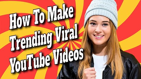 How To Make Trending Viral YouTube Videos