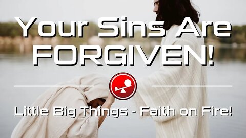 YOUR SINS ARE FORGIVEN! - Daily Devotional - Little Big Things