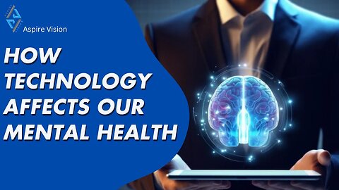 How Technology Affects Our Mental Health | Mental Health Awareness