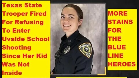 Female Texas State Trooper Fired & Then Hired By Uvalde - Bodycam Proves Earning The Hate