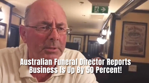 Australian Funeral Director Reports Business Is Up By 50 Percent!